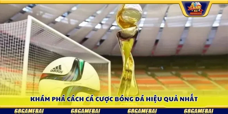 Khám phá cách cá cược bóng đá hiệu quả nhất