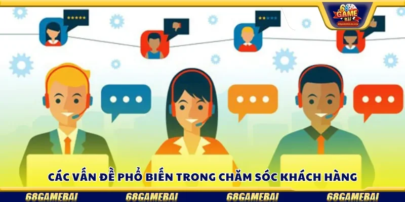 Các vấn đề phổ biến trong chăm sóc khách hàng