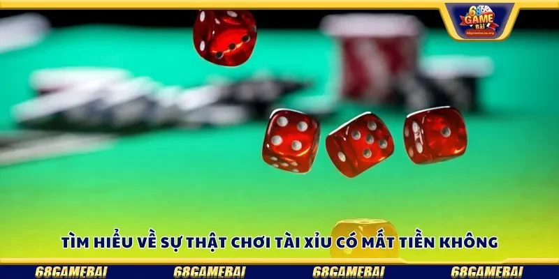 Tìm hiểu về sự thật chơi tài xỉu có mất tiền không