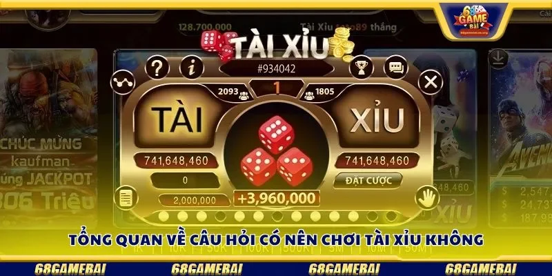Tổng quan về câu hỏi có nên chơi tài xỉu không