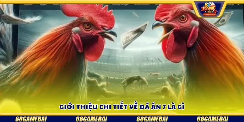 Giới thiệu chi tiết về đá ăn 7 là gì