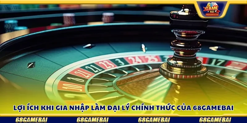 Lợi ích khi gia nhập làm đại lý chính thức của 68gamebai