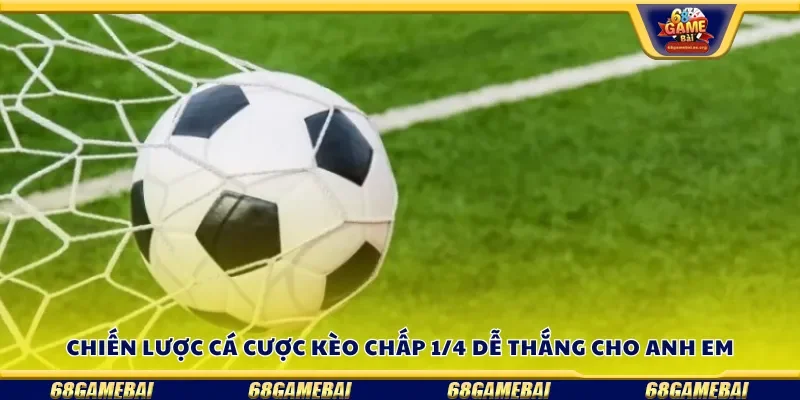 Chiến lược cá cược kèo chấp 1/4 dễ thắng
