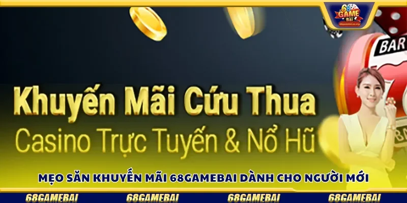 Mẹo săn khuyến mãi 68gamebai dành cho người mới
