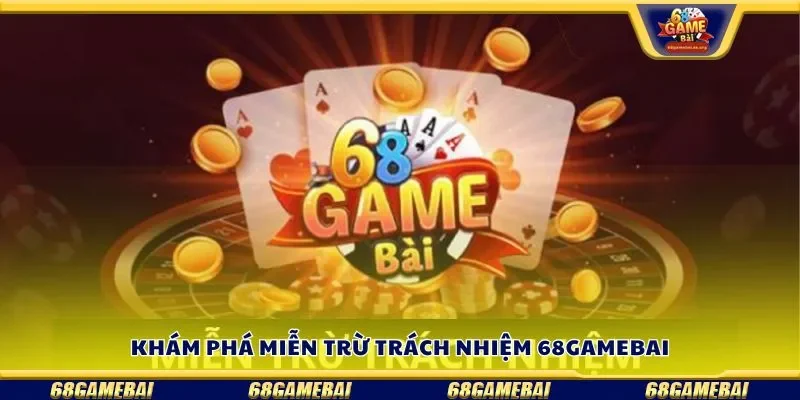 Khám phá miễn trừ trách nhiệm 68gamebai