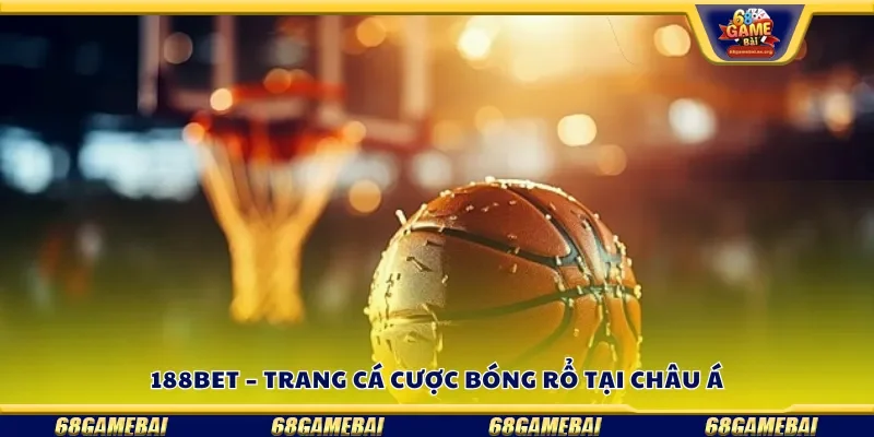 188Bet – Trang cá cược bóng rổ tại châu Á